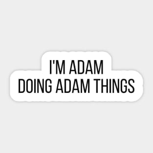 I'm Adam doing Adam things Sticker